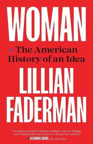 Woman: The American History of an Idea.