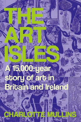 The Art Isles: A 15,000-Year Story of Art in Britain and Ireland.