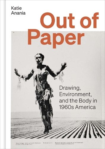 Out of Paper: Drawing, Environment, and the Body in 1960s America.