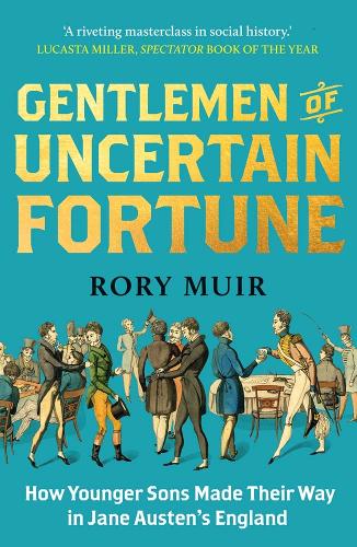 Gentlemen of Uncertain Fortune: How Younger Sons Made Their Way in Jane Austen's England.