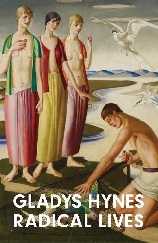 Gladys Hynes: Radical Lives.