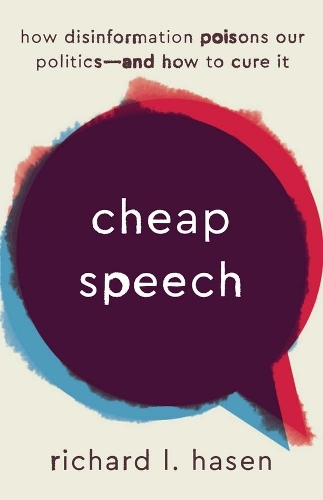 Cheap Speech: How Disinformation Poisons Our Politics-and How to Cure It.