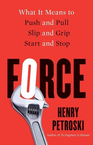 Force: What It Means to Push and Pull, Slip and Grip, Start and Stop.