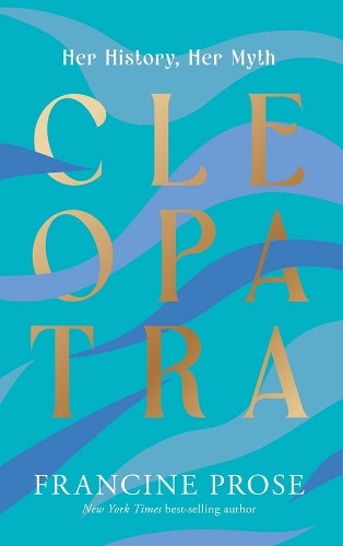 Cleopatra: Her History, Her Myth.