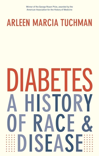 Diabetes: A History of Race and Disease.