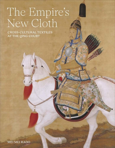The Empire's New Cloth: Cross-Cultural Textiles at the Qing Court.