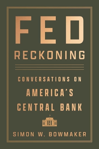 Fed Reckoning: Conversations on America's Central Bank.