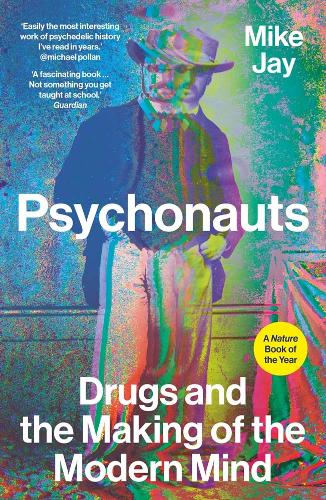 Psychonauts: Drugs and the Making of the Modern Mind.