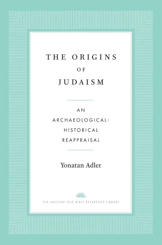 The Origins of Judaism: An Archaeological-Historical Reappraisal.