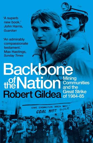 Backbone of the Nation: Mining Communities and the Great Strike of 1984-85.