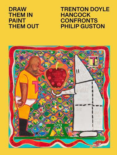 Draw Them In, Paint Them Out: Trenton Doyle Hancock Confronts Philip Guston.