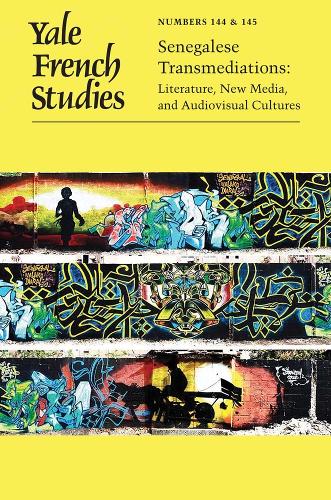 Yale French Studies, Number 144/145: Senegalese Transmediations: Literature, New Media, and Audiovisual Cultures.