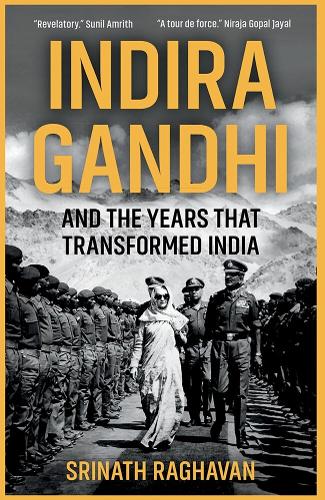 Indira Gandhi and the Years that Transformed India.