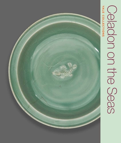 Celadon on the Seas: Chinese Ceramics from the 9th to the 14th Century.