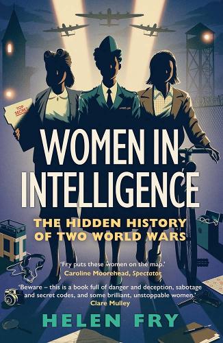 Women in Intelligence: The Hidden History of Two World Wars.