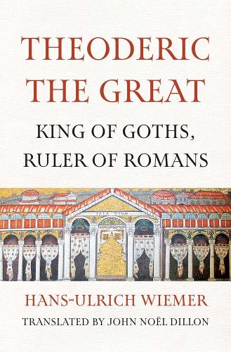 Theoderic the Great: King of Goths, Ruler of Romans.
