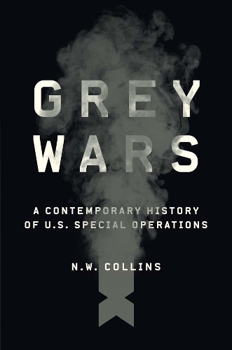Grey Wars: A Contemporary History of U.S. Special Operations.
