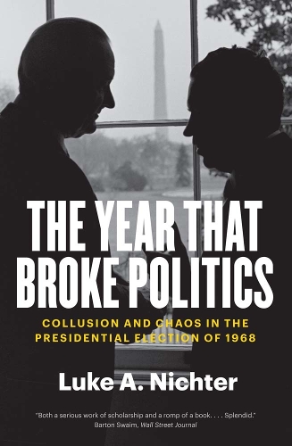 The Year That Broke Politics: Collusion and Chaos in the Presidential Election of 1968.