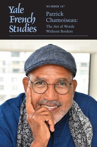 Yale French Studies, Number 147: Patrick Chamoiseau: The Art of Words Without Borders.
