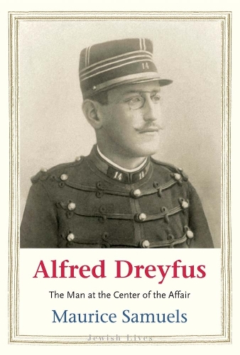 Alfred Dreyfus: The Man at the Center of the Affair.