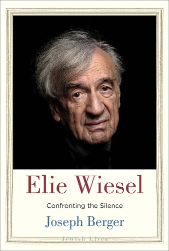 Elie Wiesel: Confronting the Silence.