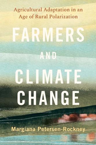 Farmers and Climate Change: Agricultural Adaptation in an Age of Rural Polarization.