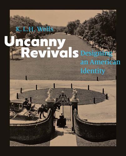Uncanny Revivals: Designing an American Identity.
