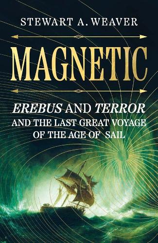 Magnetic: Erebus and Terror and The Last Great Voyage of the Age of Sail.