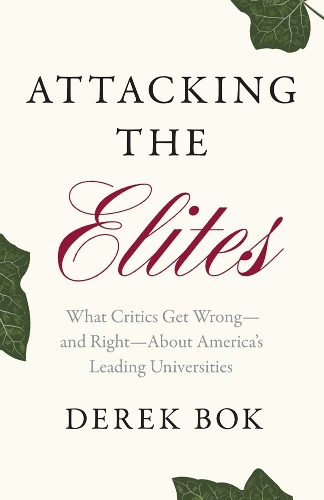 Attacking the Elites: What Critics Get Wrong-and Right-About America's Leading Universities.