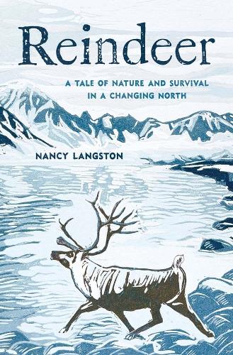 Reindeer: A Tale of Nature and Survival in a Changing North.