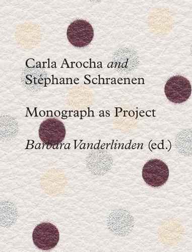 Carla Arocha and Stephane Schraenen: Monograph as Project.