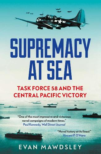 Supremacy at Sea: Task Force 58 and the Central Pacific Victory.