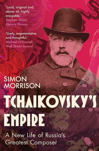 Tchaikovsky's Empire: A New Life of Russia's Greatest Composer.