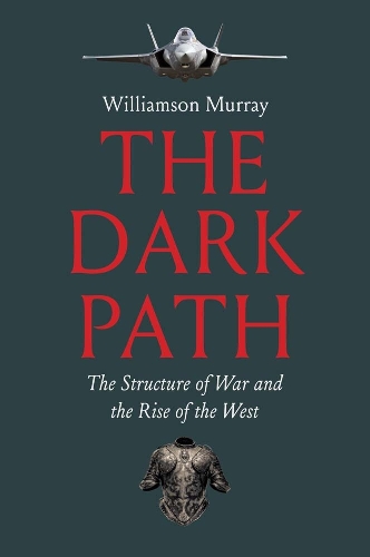 The Dark Path: The Structure of War and the Rise of the West.
