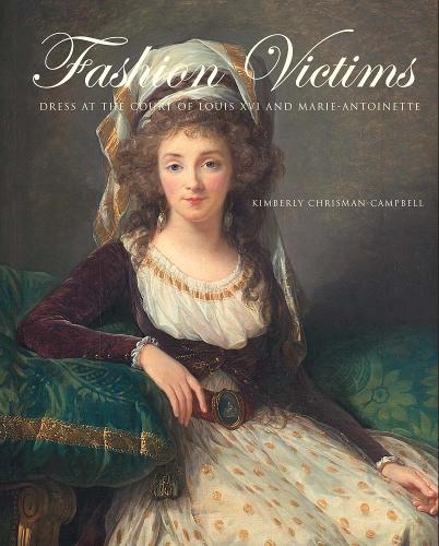 Fashion Victims: Dress at the Court of Louis XVI and Marie-Antoinette.