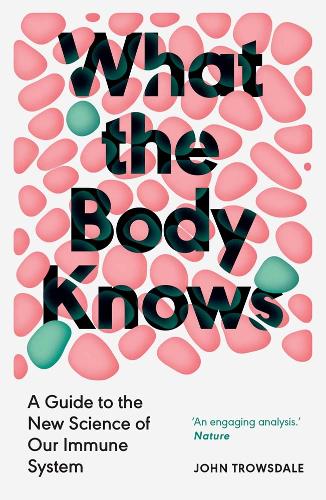 What the Body Knows: A Guide to the New Science of Our Immune System.