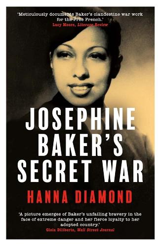 Josephine Baker's Secret War: The African American Star Who Fought for France and Freedom.