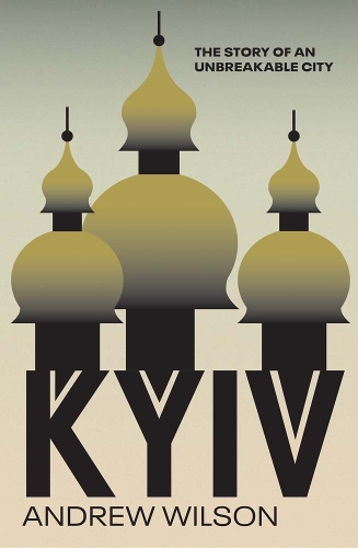 Kyiv: The Story of an Unbreakable City.