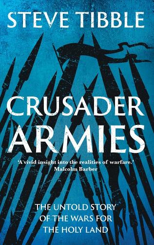 Crusader Armies: The Untold Story of the Wars for the Holy Land.