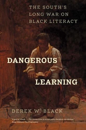 Dangerous Learning: The South's Long War on Black Literacy.
