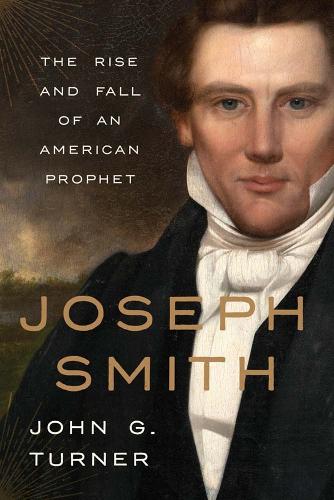 Joseph Smith: The Rise and Fall of an American Prophet.