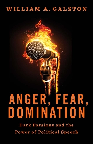 Anger, Fear, Domination: Dark Passions and the Power of Political Speech.