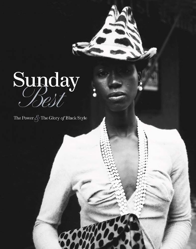 Sunday Best: The Power and the Glory of Black Style.