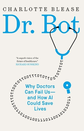 Dr. Bot: Why Doctors Can Fail Us-and How AI Could Save Lives.