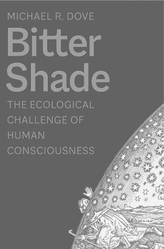 Bitter Shade: The Ecological Challenge of Human Consciousness.