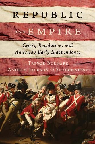 Republic and Empire: Crisis, Revolution, and America's Early Independence.