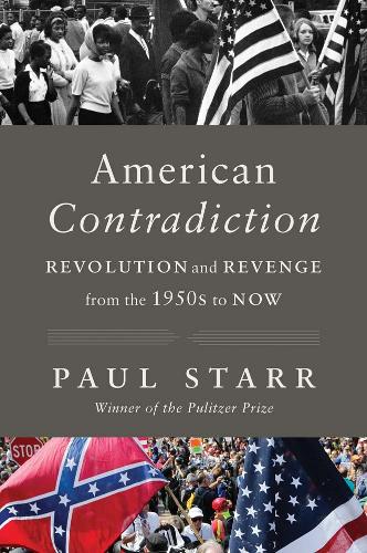 American Contradiction: Revolution and Revenge from the 1950s to Now.