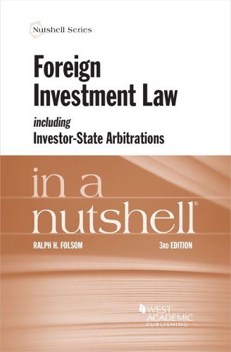 Foreign Investment Law including Investor-State Arbitrations in a Nutshell.
