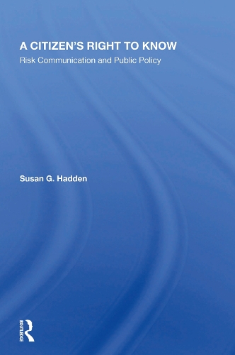 A Citizen's Right To Know: Risk Communication And Public Policy.