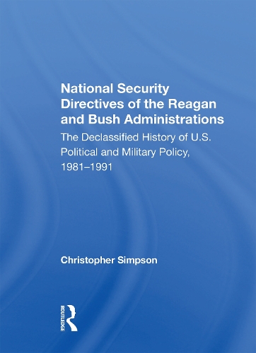 National Security Directives Of The Reagan And Bush Administrations: The Declassified History Of U.s. Political And Military Policy, 1981-1991.